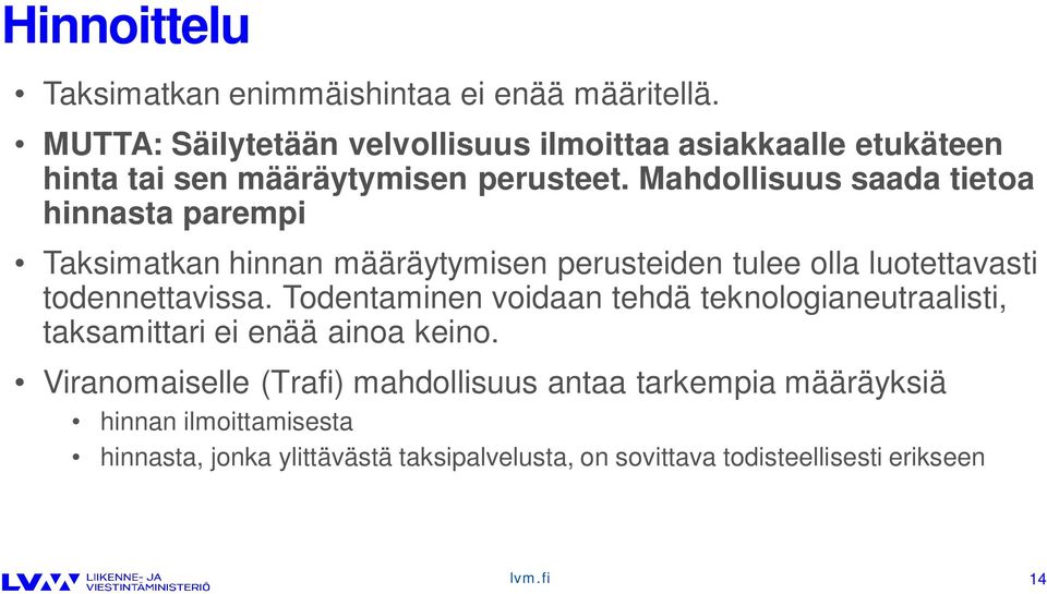 Mahdollisuus saada tietoa hinnasta parempi Taksimatkan hinnan määräytymisen perusteiden tulee olla luotettavasti todennettavissa.