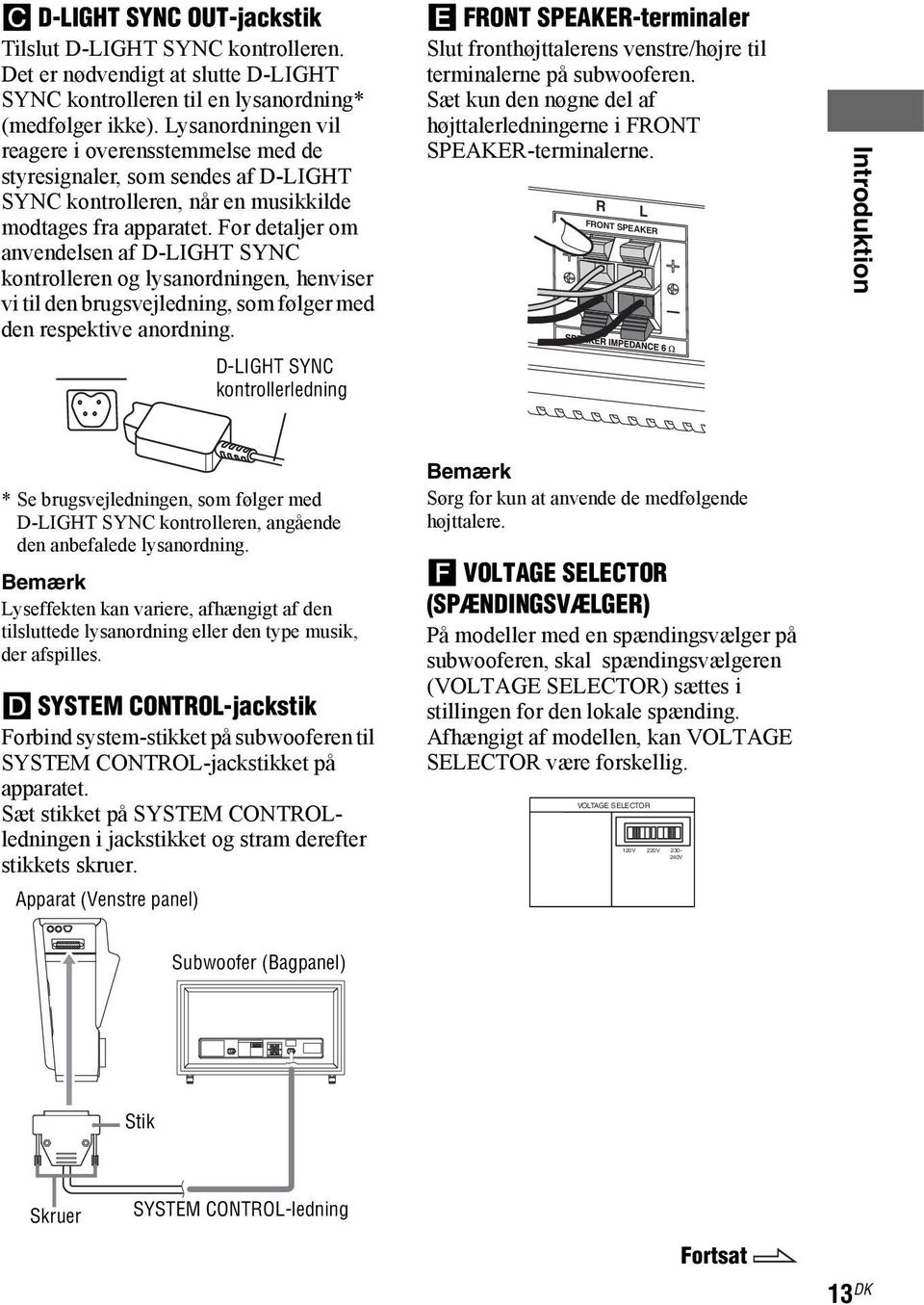 For detaljer om anvendelsen af D-LIGHT SYNC kontrolleren og lysanordningen, henviser vi til den brugsvejledning, som følger med den respektive anordning.