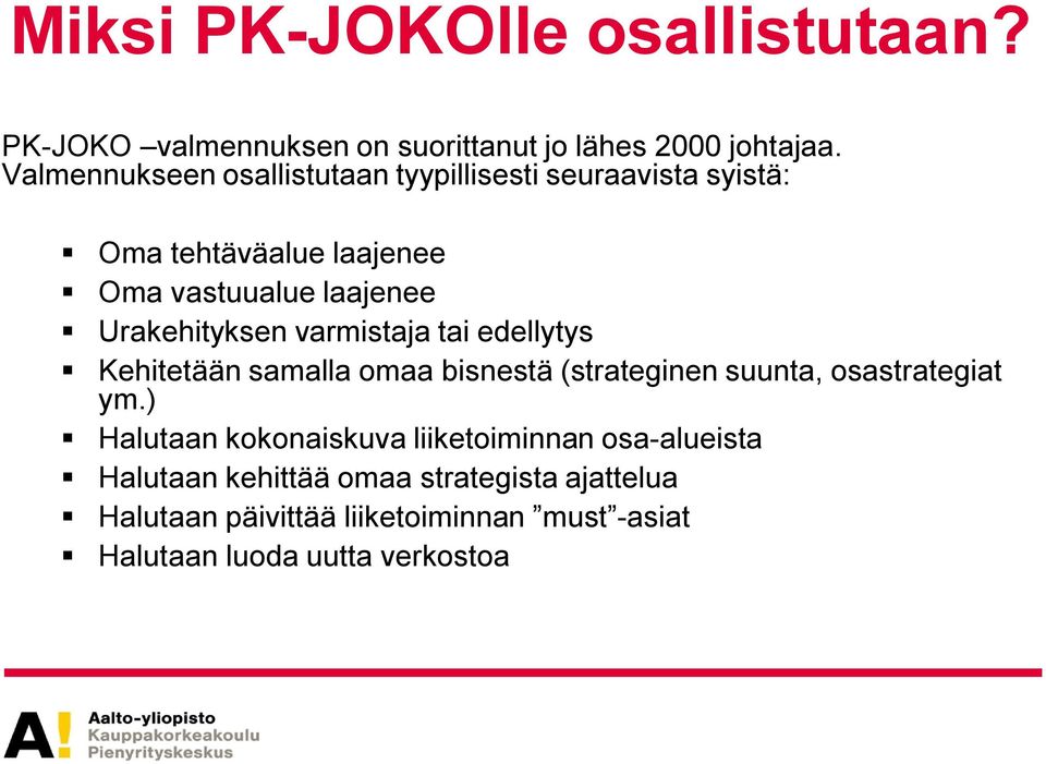 Urakehityksen varmistaja tai edellytys Kehitetään samalla omaa bisnestä (strateginen suunta, osastrategiat ym.