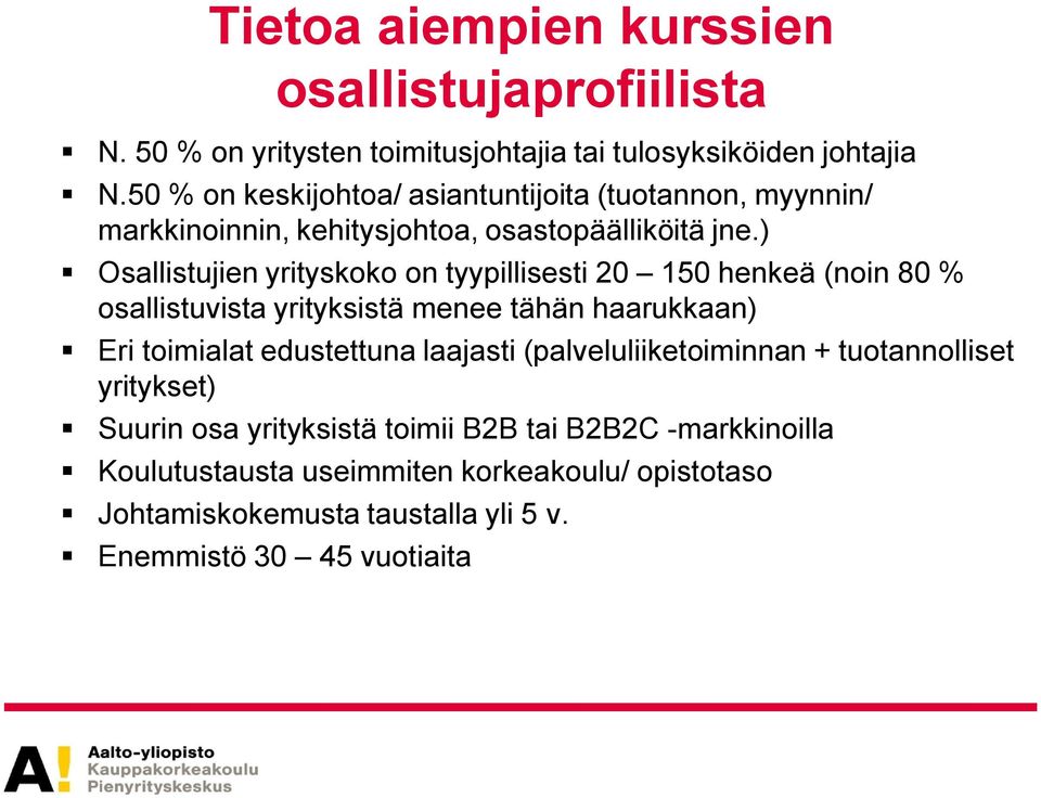 ) Osallistujien yrityskoko on tyypillisesti 20 150 henkeä (noin 80 % osallistuvista yrityksistä menee tähän haarukkaan) Eri toimialat edustettuna