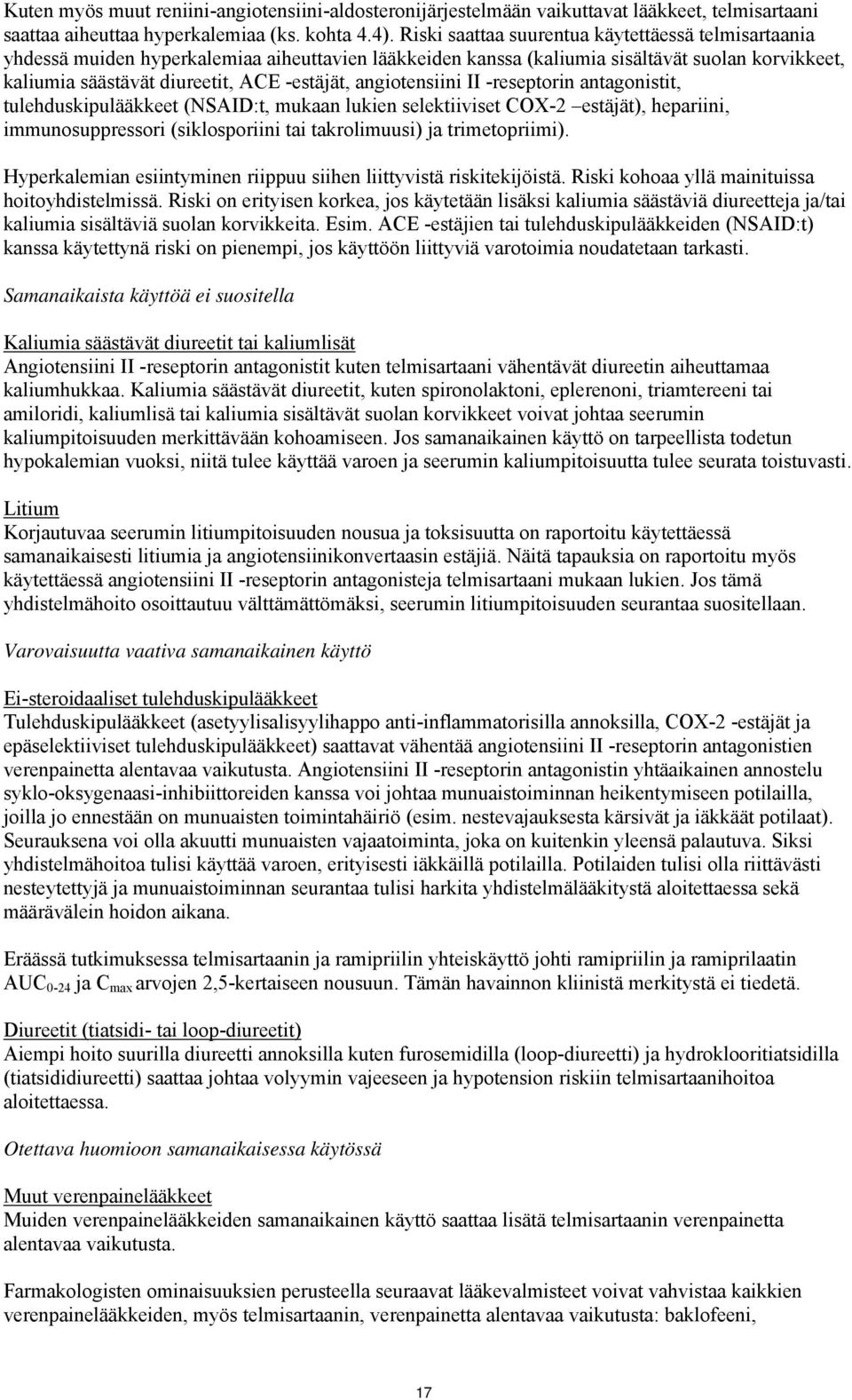 angiotensiini II -reseptorin antagonistit, tulehduskipulääkkeet (NSAID:t, mukaan lukien selektiiviset COX-2 estäjät), hepariini, immunosuppressori (siklosporiini tai takrolimuusi) ja trimetopriimi).