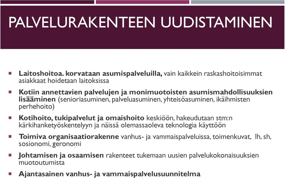 lisääminen (senioriasuminen, palveluasuminen, yhteisöasuminen, ikäihmisten perhehoito) Kotihoito, tukipalvelut ja omaishoito keskiöön, hakeudutaan stm:n