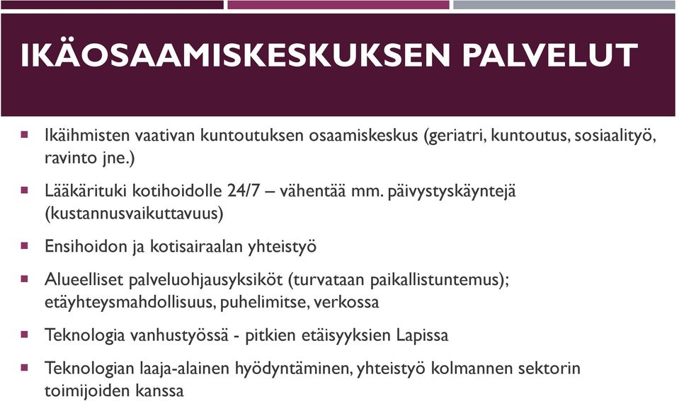 päivystyskäyntejä (kustannusvaikuttavuus) Ensihoidon ja kotisairaalan yhteistyö Alueelliset palveluohjausyksiköt (turvataan