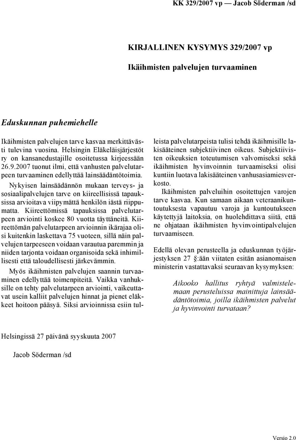 Nykyisen lainsäädännön mukaan terveys- ja sosiaalipalvelujen tarve on kiireellisissä tapauksissa arvioitava viipymättä henkilön iästä riippumatta.