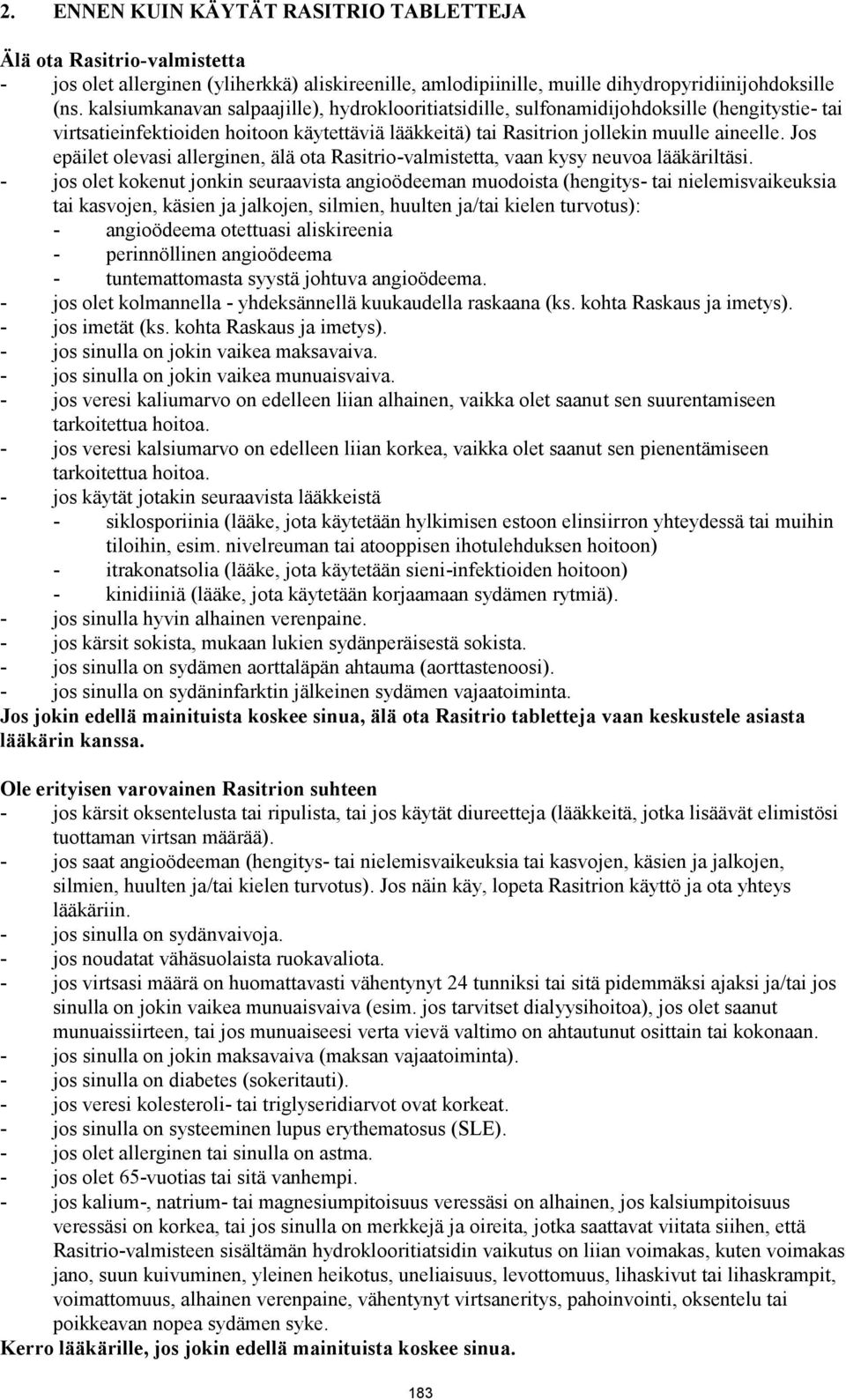 Jos epäilet olevasi allerginen, älä ota Rasitrio-valmistetta, vaan kysy neuvoa lääkäriltäsi.