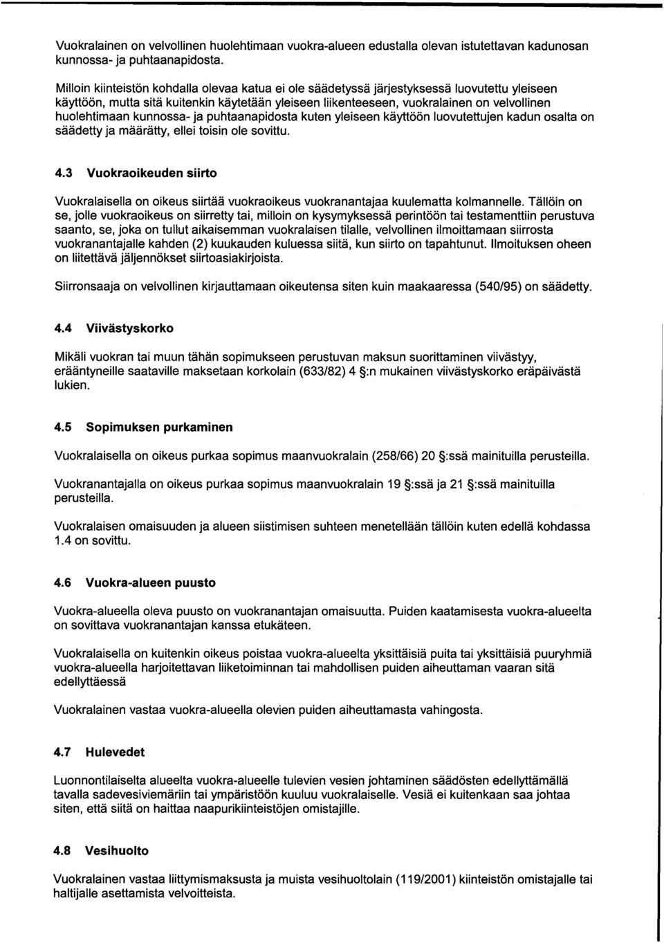 huolehtimaan kunnossa- ja puhtaanapidosta kuten yleiseen käyttöön luovutettujen kadun osalta on säädetty ja määrätty, ellei toisin ole sovittu. 4.