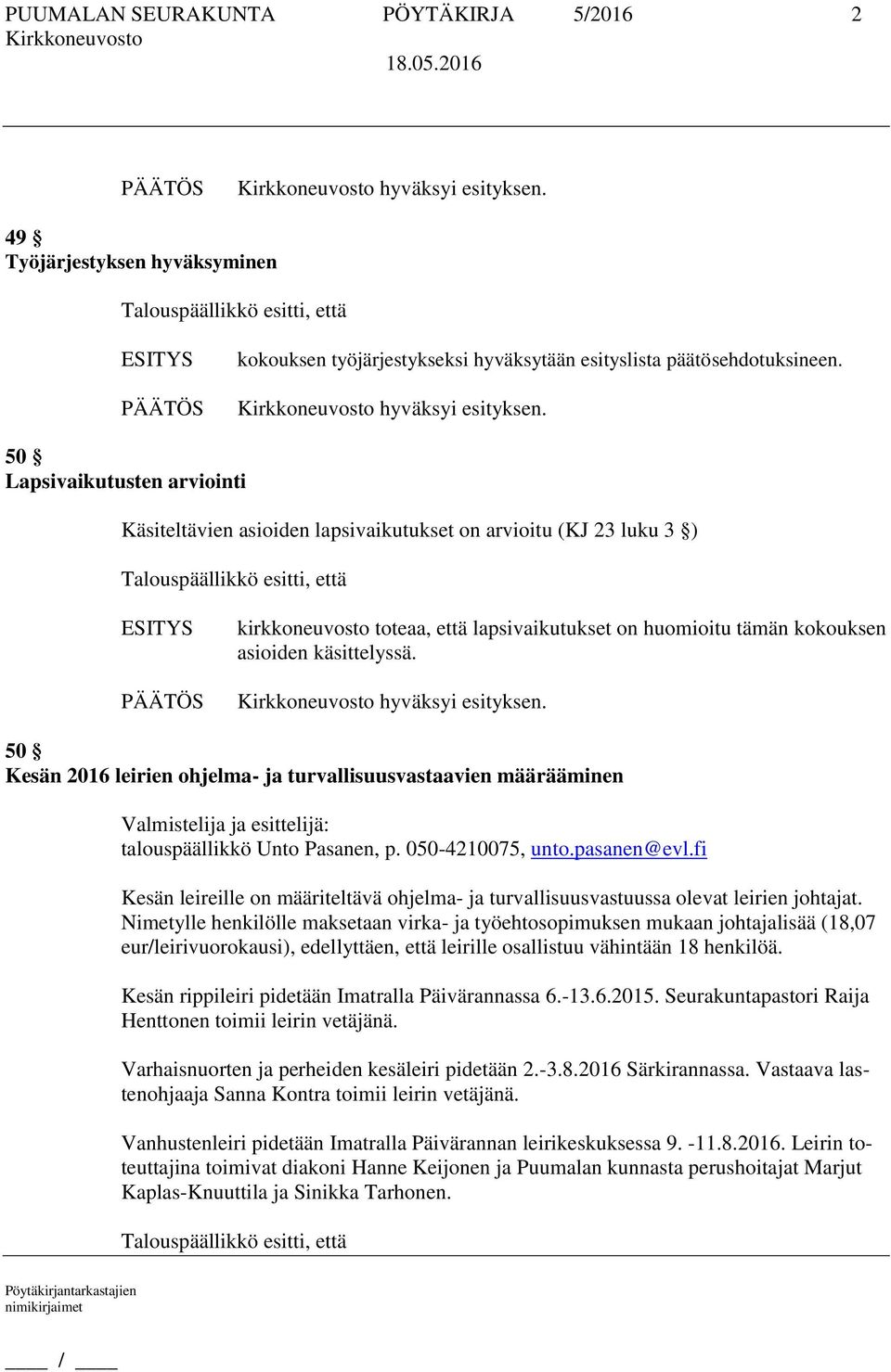 50 Kesän 2016 leirien ohjelma- ja turvallisuusvastaavien määrääminen Kesän leireille on määriteltävä ohjelma- ja turvallisuusvastuussa olevat leirien johtajat.