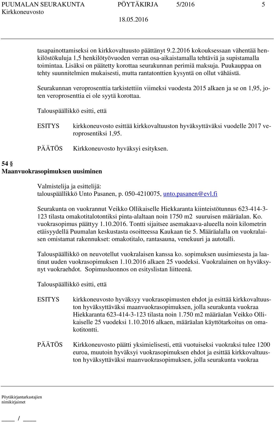 Seurakunnan veroprosenttia tarkistettiin viimeksi vuodesta 2015 alkaen ja se on 1,95, joten veroprosenttia ei ole syytä korottaa.