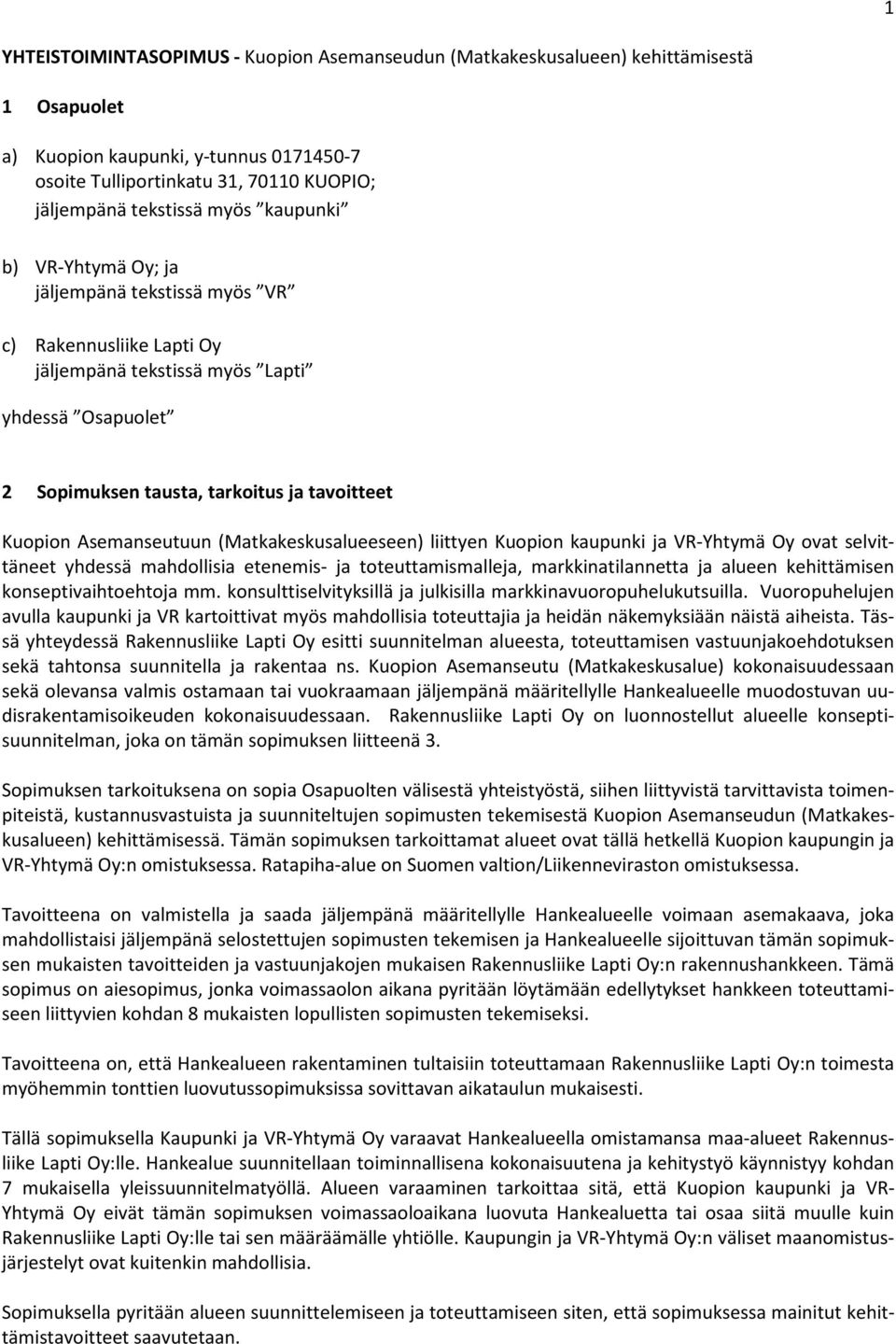 Asemanseutuun (Matkakeskusalueeseen) liittyen Kuopion kaupunki ja VR-Yhtymä Oy ovat selvittäneet yhdessä mahdollisia etenemis- ja toteuttamismalleja, markkinatilannetta ja alueen kehittämisen