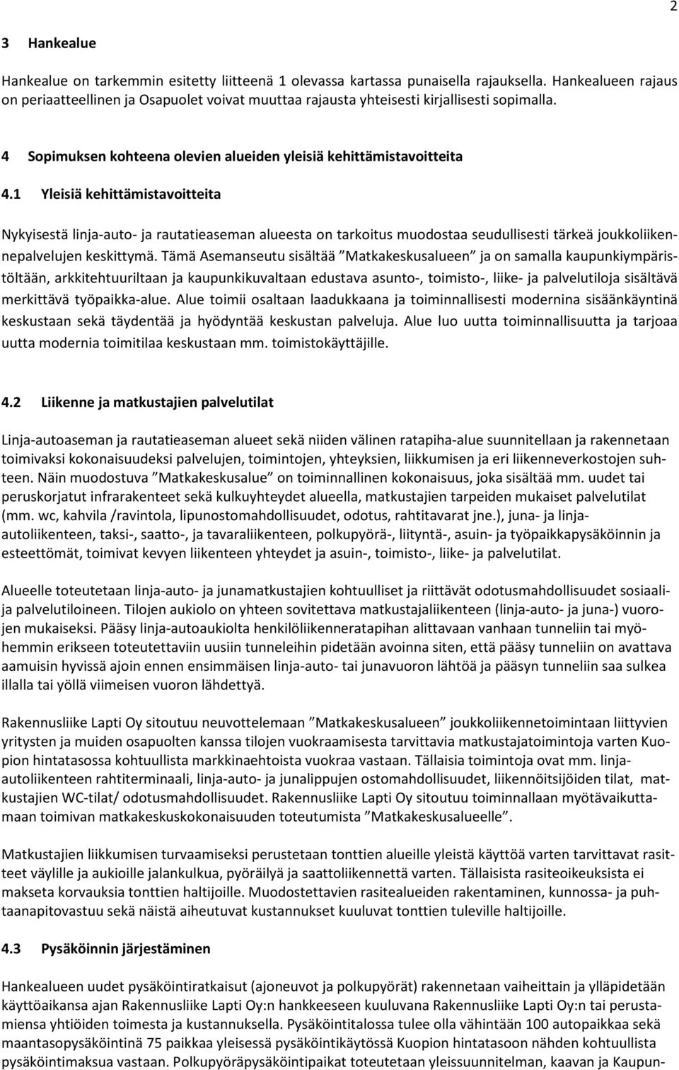 1 Yleisiä kehittämistavoitteita Nykyisestä linja-auto- ja rautatieaseman alueesta on tarkoitus muodostaa seudullisesti tärkeä joukkoliikennepalvelujen keskittymä.