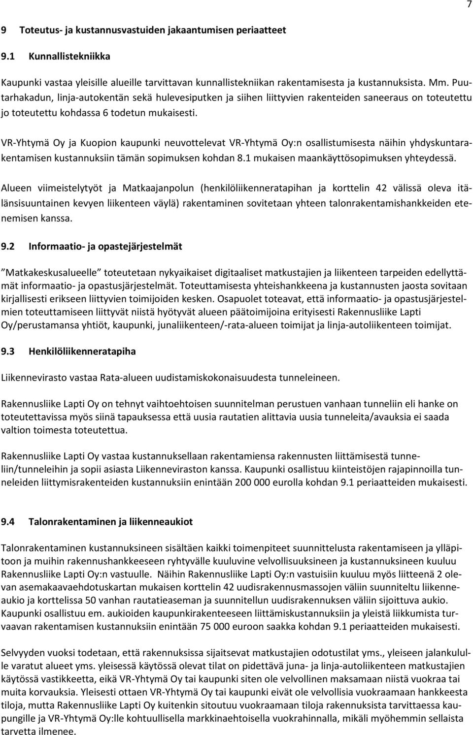 VR-Yhtymä Oy ja Kuopion kaupunki neuvottelevat VR-Yhtymä Oy:n osallistumisesta näihin yhdyskuntarakentamisen kustannuksiin tämän sopimuksen kohdan 8.1 mukaisen maankäyttösopimuksen yhteydessä.