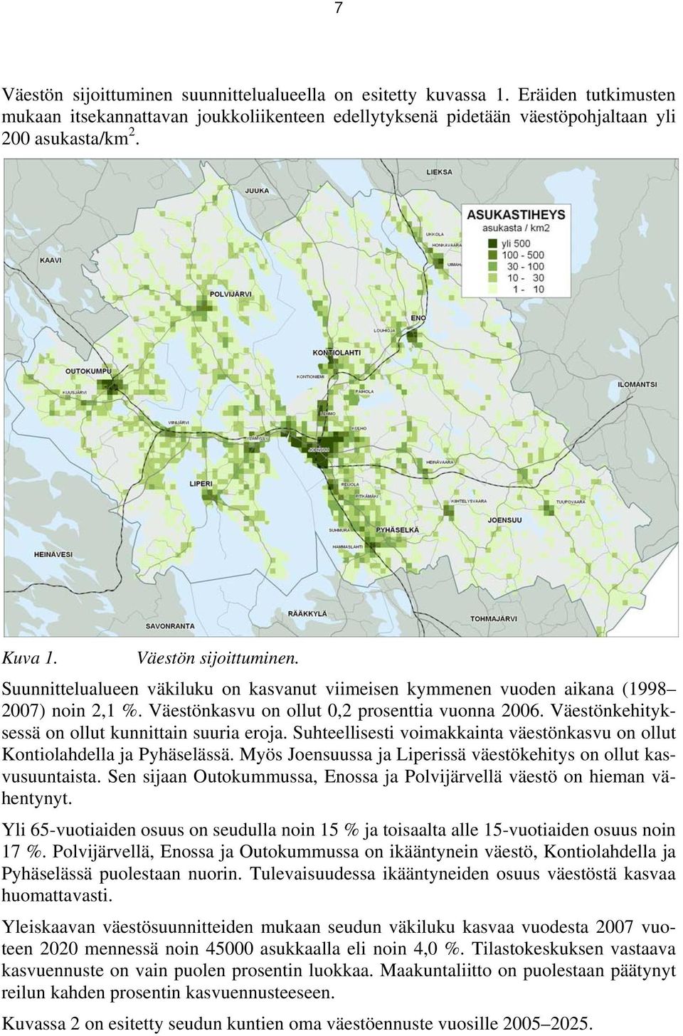 Väestönkehityksessä on ollut kunnittain suuria eroja. Suhteellisesti voimakkainta väestönkasvu on ollut Kontiolahdella ja Pyhäselässä.