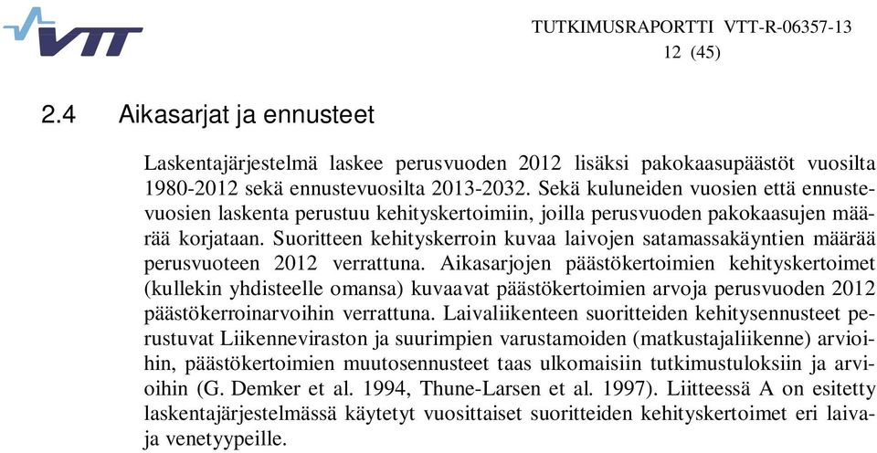 Suoritteen kehityskerroin kuvaa laivojen satamassakäyntien määrää perusvuoteen 2012 verrattuna.