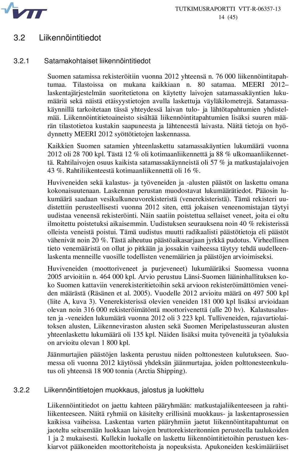 Satamassakäynnillä tarkoitetaan tässä yhteydessä laivan tulo- ja lähtötapahtumien yhdistelmää.