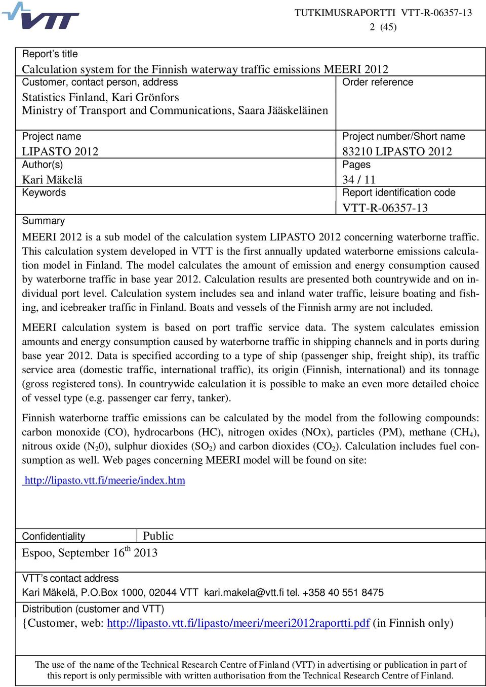 VTT-R-06357-13 Summary MEERI 2012 is a sub model of the calculation system LIPASTO 2012 concerning waterborne traffic.