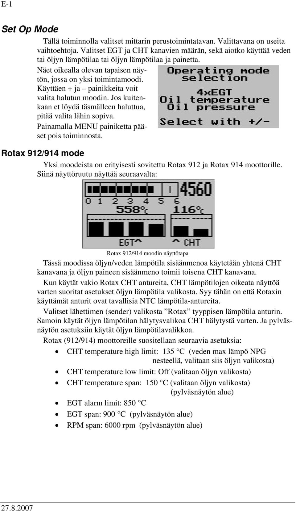 Käyttäen + ja painikkeita voit valita halutun moodin. Jos kuitenkaan et löydä täsmälleen haluttua, pitää valita lähin sopiva. Painamalla MENU painiketta pääset pois toiminnosta.