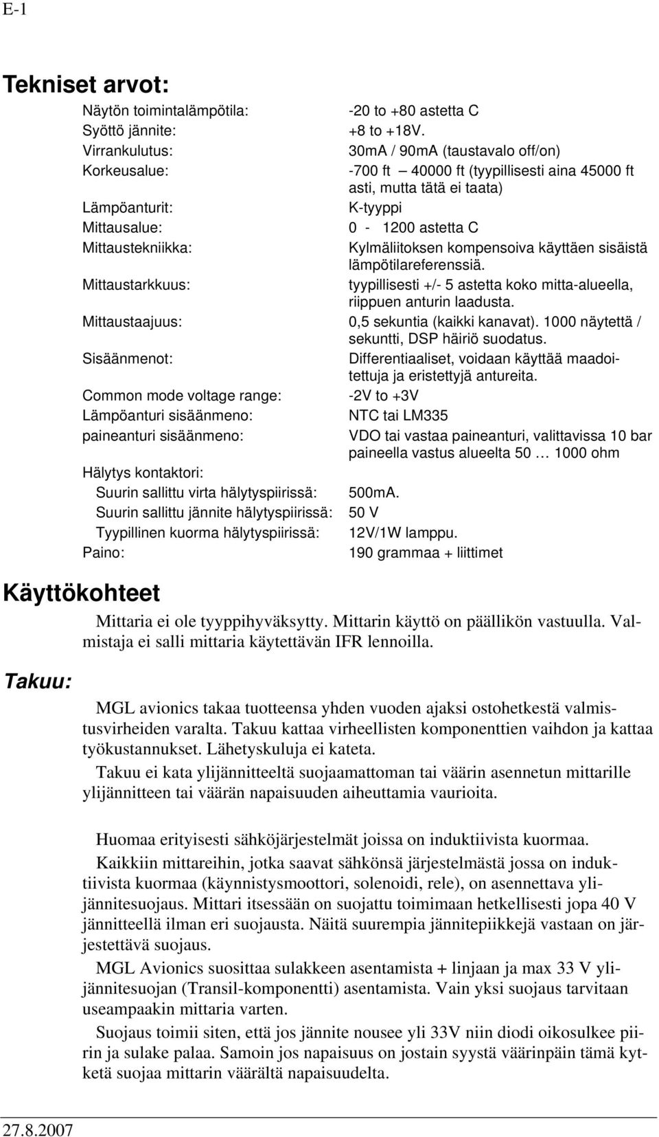 Mittaustekniikka: Kylmäliitoksen kompensoiva käyttäen sisäistä lämpötilareferenssiä. Mittaustarkkuus: tyypillisesti +/- 5 astetta koko mitta-alueella, riippuen anturin laadusta.