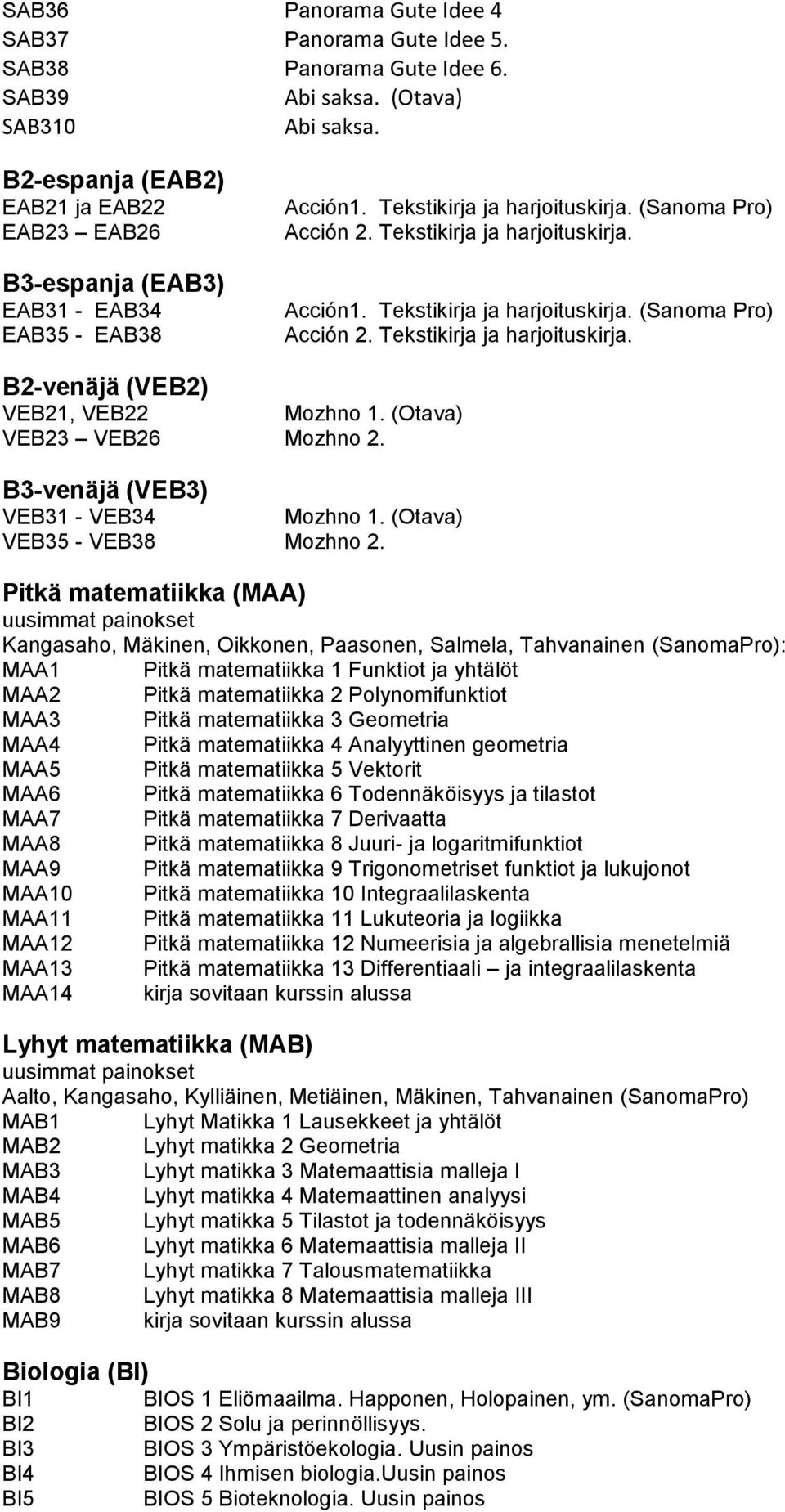 (Otava) VEB23 VEB26 Mozhno 2. B3-venäjä (VEB3) VEB31 - VEB34 Mozhno 1. (Otava) VEB35 - VEB38 Mozhno 2.