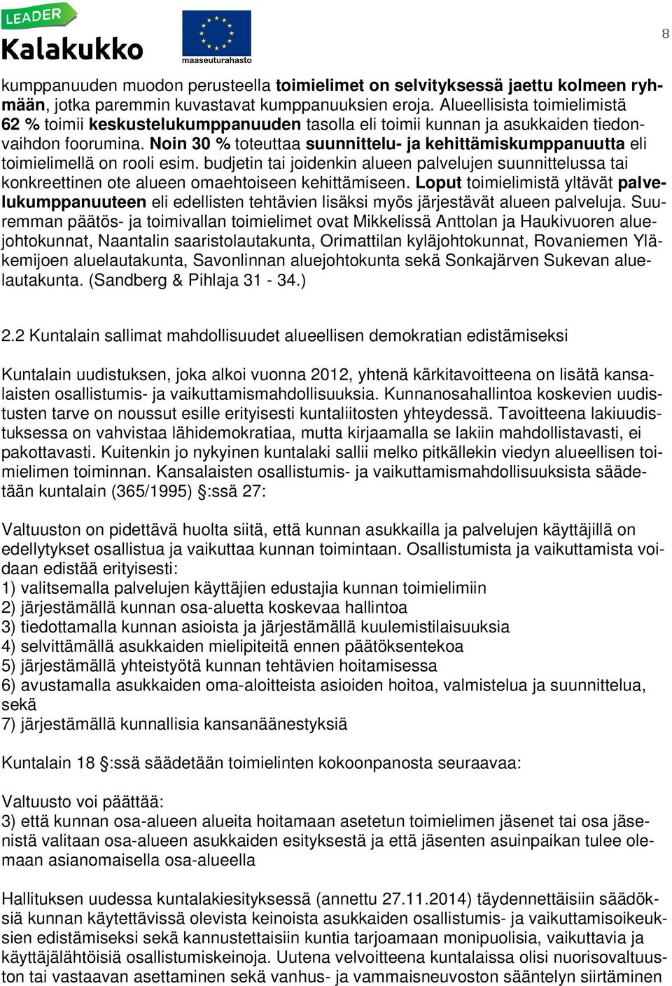 Noin 30 % toteuttaa suunnittelu- ja kehittämiskumppanuutta eli toimielimellä on rooli esim.