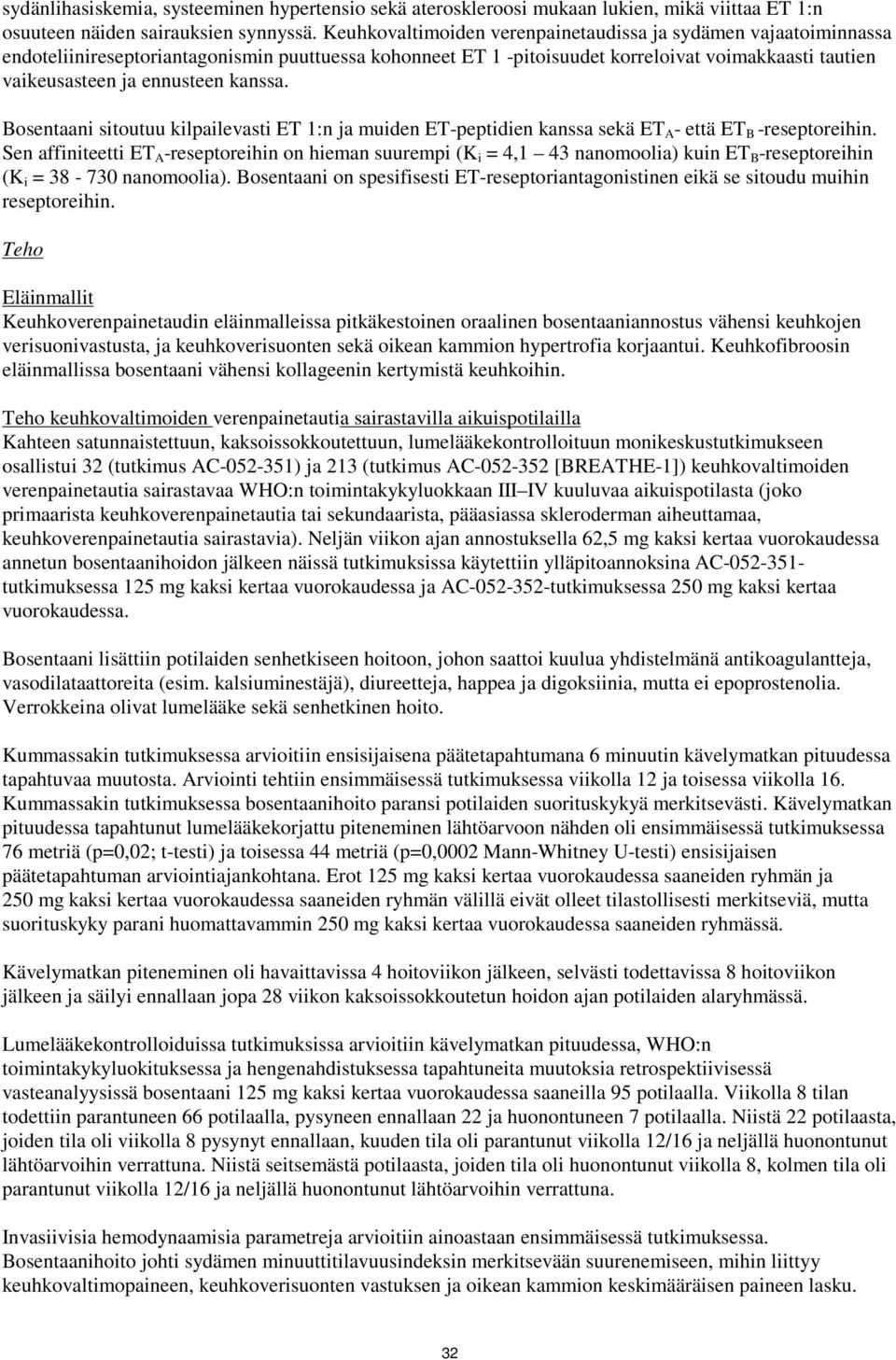 kanssa. Bosentaani sitoutuu kilpailevasti ET 1:n ja muiden ET-peptidien kanssa sekä ET A - että ET B -reseptoreihin.