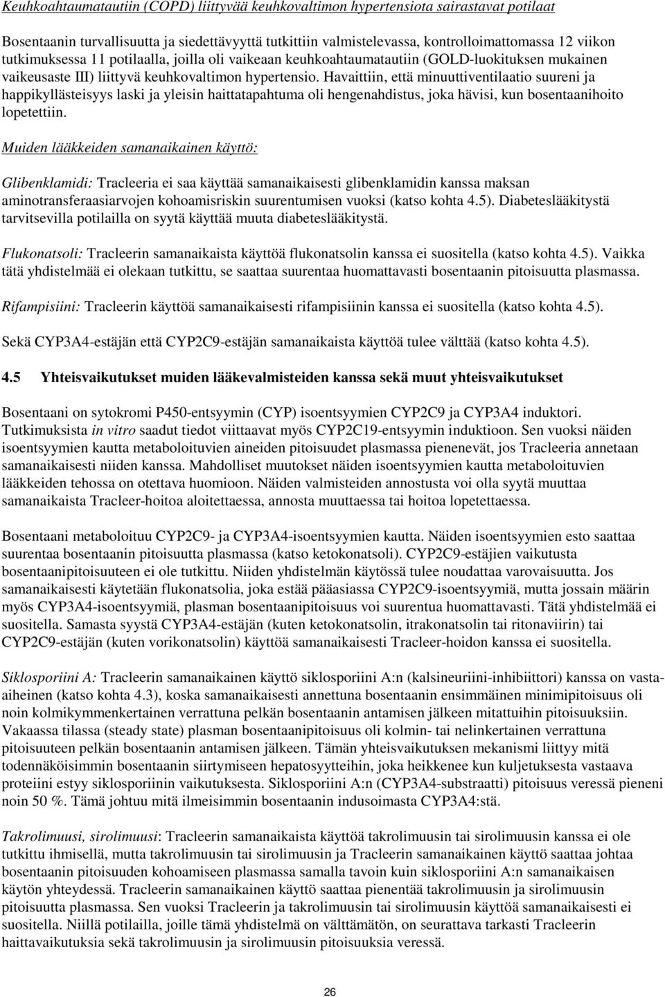 Havaittiin, että minuuttiventilaatio suureni ja happikyllästeisyys laski ja yleisin haittatapahtuma oli hengenahdistus, joka hävisi, kun bosentaanihoito lopetettiin.