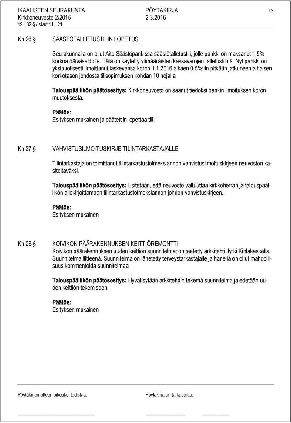 1.2016 alkaen 0,5%:iin pitkään jatkuneen alhaisen korkotason johdosta tilisopimuksen kohdan 10 nojalla.