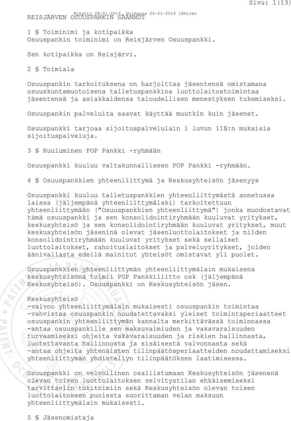 Osuuspankin palveluita saavat käyttää muutkin kuin jäsenet. Osuuspankki tarjoaa sijoituspalvelulain 1 luvun 11 :n mukaisia sijoituspalveluja.