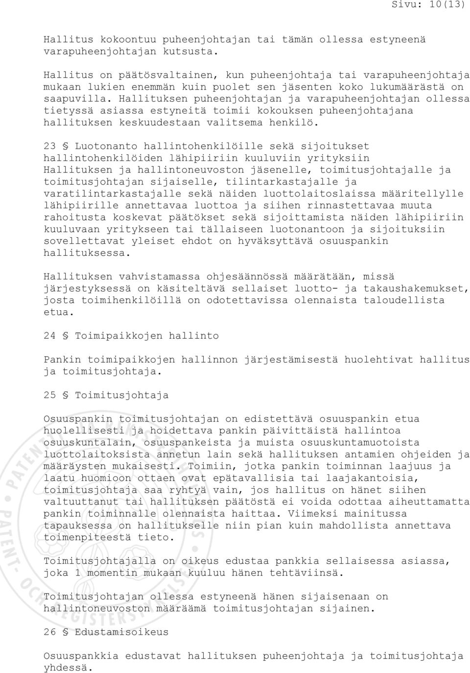 Hallituksen puheenjohtajan ja varapuheenjohtajan ollessa tietyssä asiassa estyneitä toimii kokouksen puheenjohtajana hallituksen keskuudestaan valitsema henkilö.