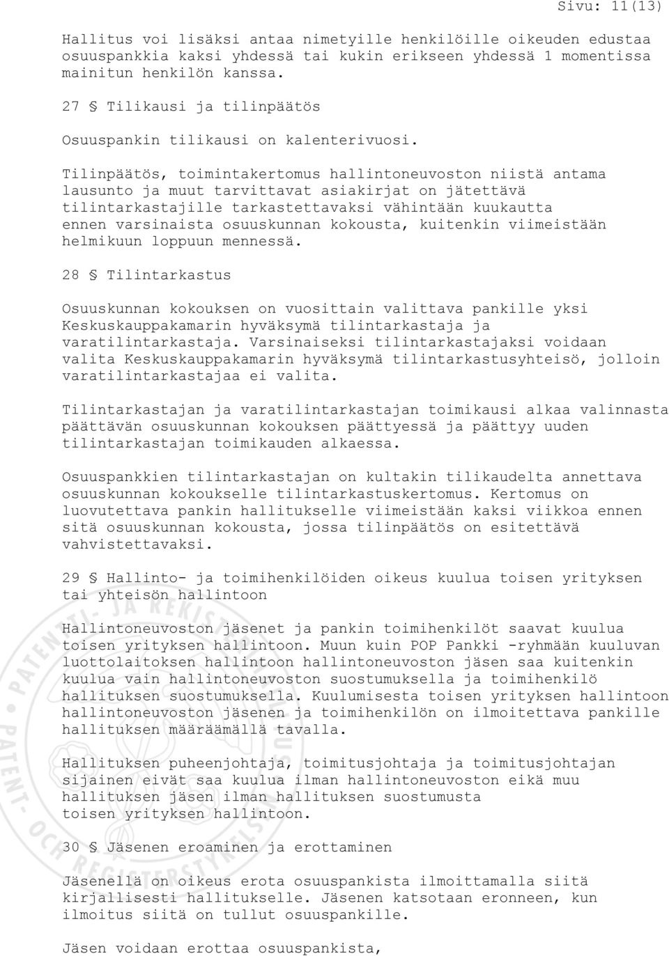 Tilinpäätös, toimintakertomus hallintoneuvoston niistä antama lausunto ja muut tarvittavat asiakirjat on jätettävä tilintarkastajille tarkastettavaksi vähintään kuukautta ennen varsinaista