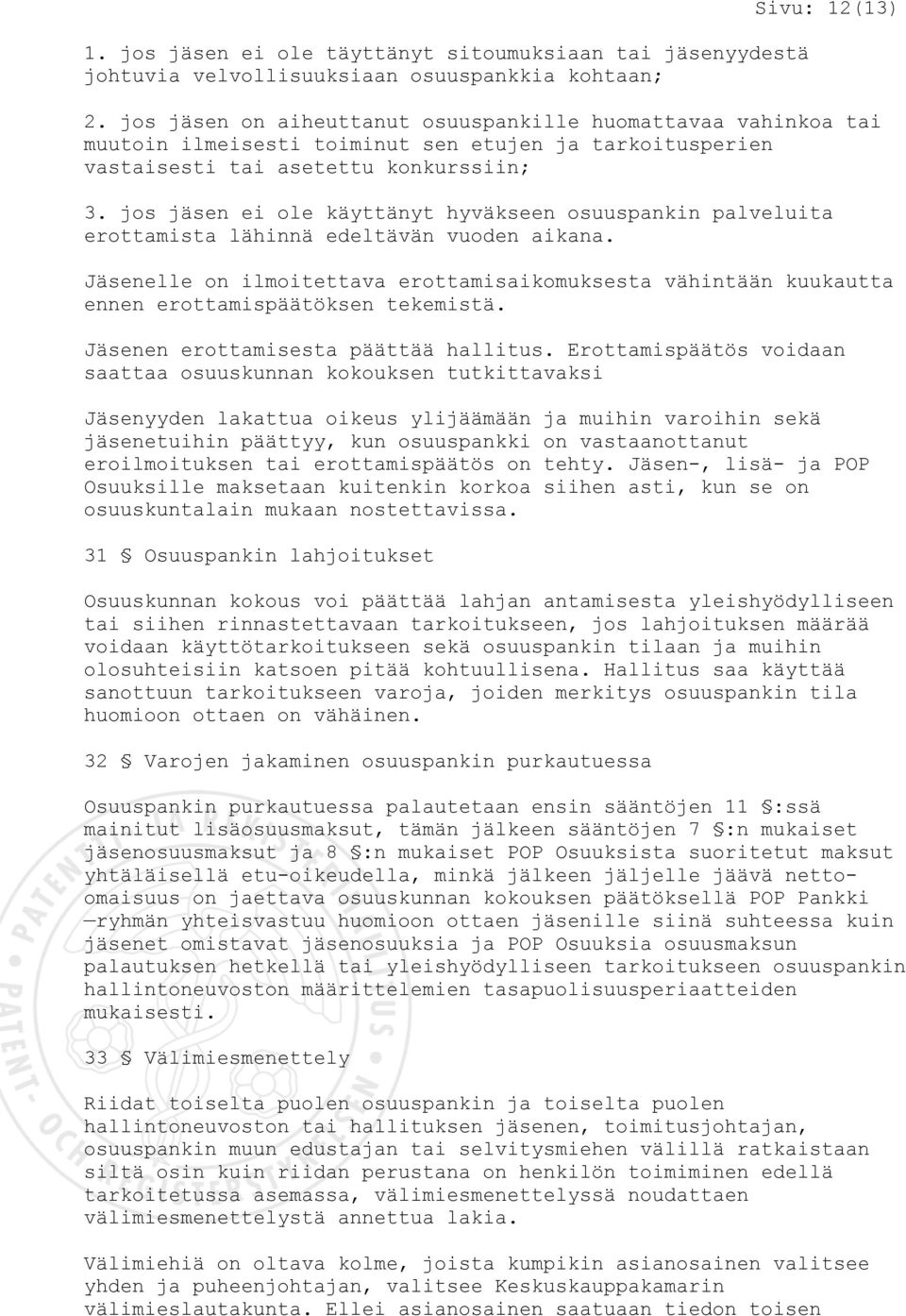 jos jäsen ei ole käyttänyt hyväkseen osuuspankin palveluita erottamista lähinnä edeltävän vuoden aikana.