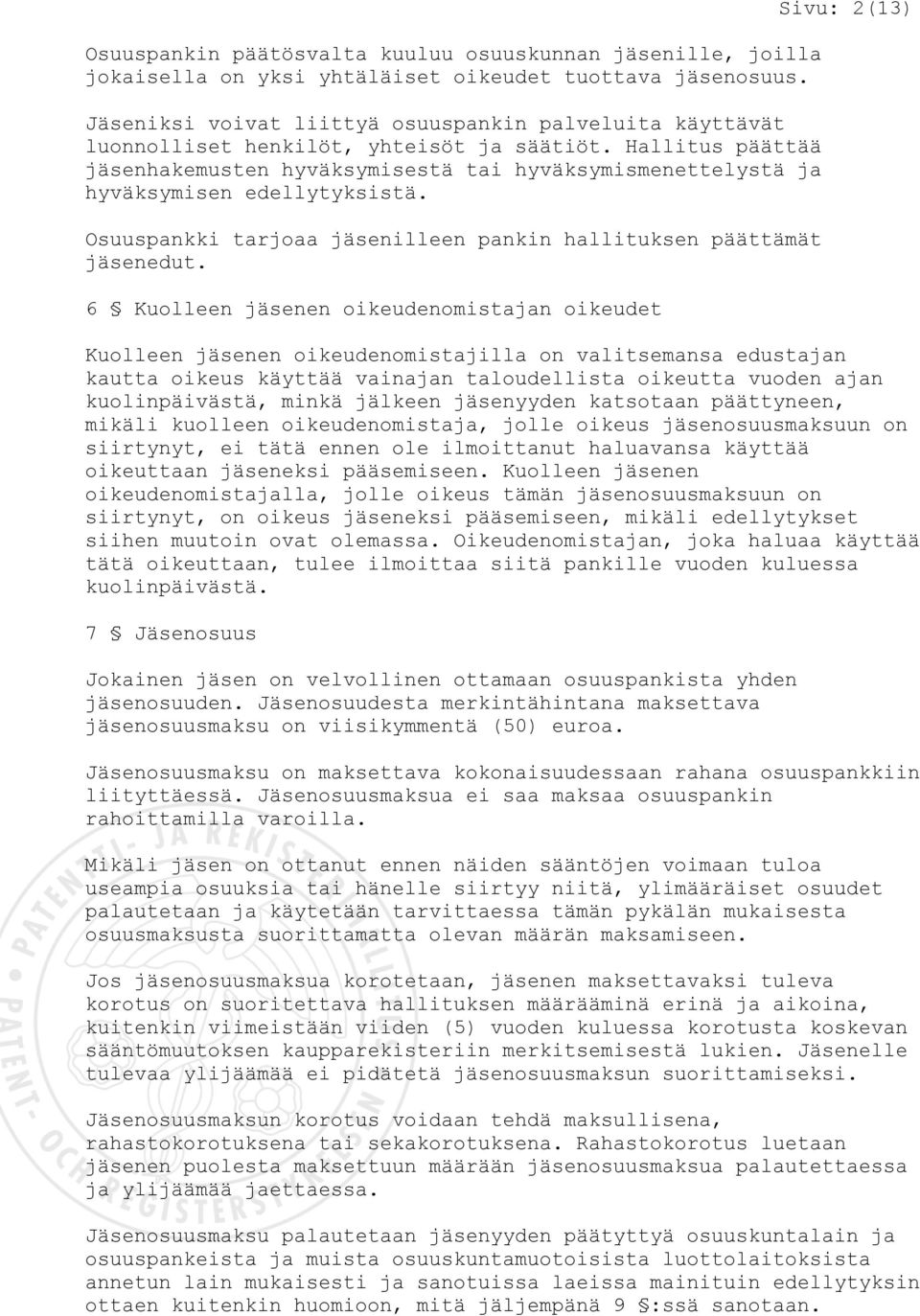 Hallitus päättää jäsenhakemusten hyväksymisestä tai hyväksymismenettelystä ja hyväksymisen edellytyksistä. Osuuspankki tarjoaa jäsenilleen pankin hallituksen päättämät jäsenedut.