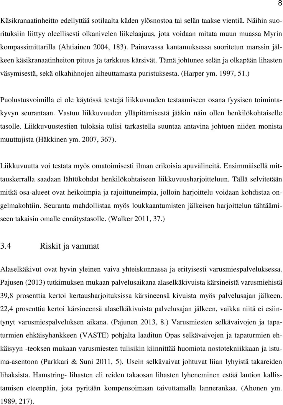 Painavassa kantamuksessa suoritetun marssin jälkeen käsikranaatinheiton pituus ja tarkkuus kärsivät.