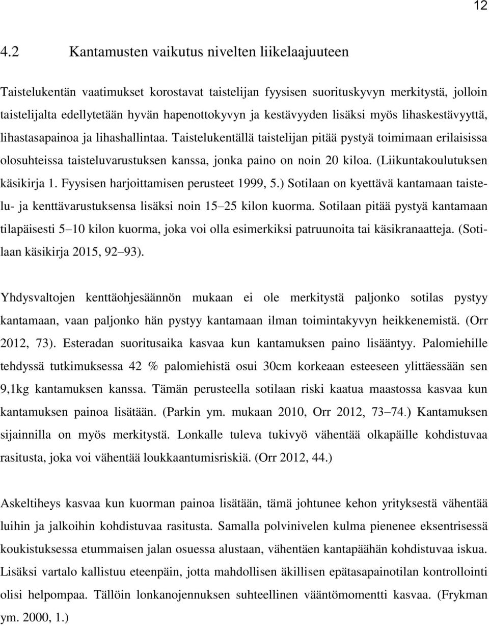 Taistelukentällä taistelijan pitää pystyä toimimaan erilaisissa olosuhteissa taisteluvarustuksen kanssa, jonka paino on noin 20 kiloa. (Liikuntakoulutuksen käsikirja 1.