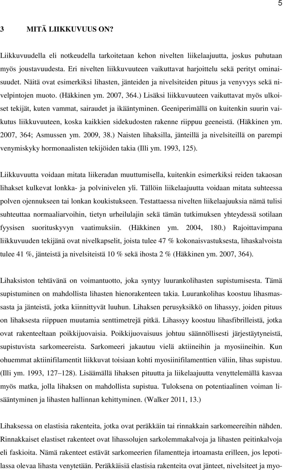 2007, 364.) Lisäksi liikkuvuuteen vaikuttavat myös ulkoiset tekijät, kuten vammat, sairaudet ja ikääntyminen.