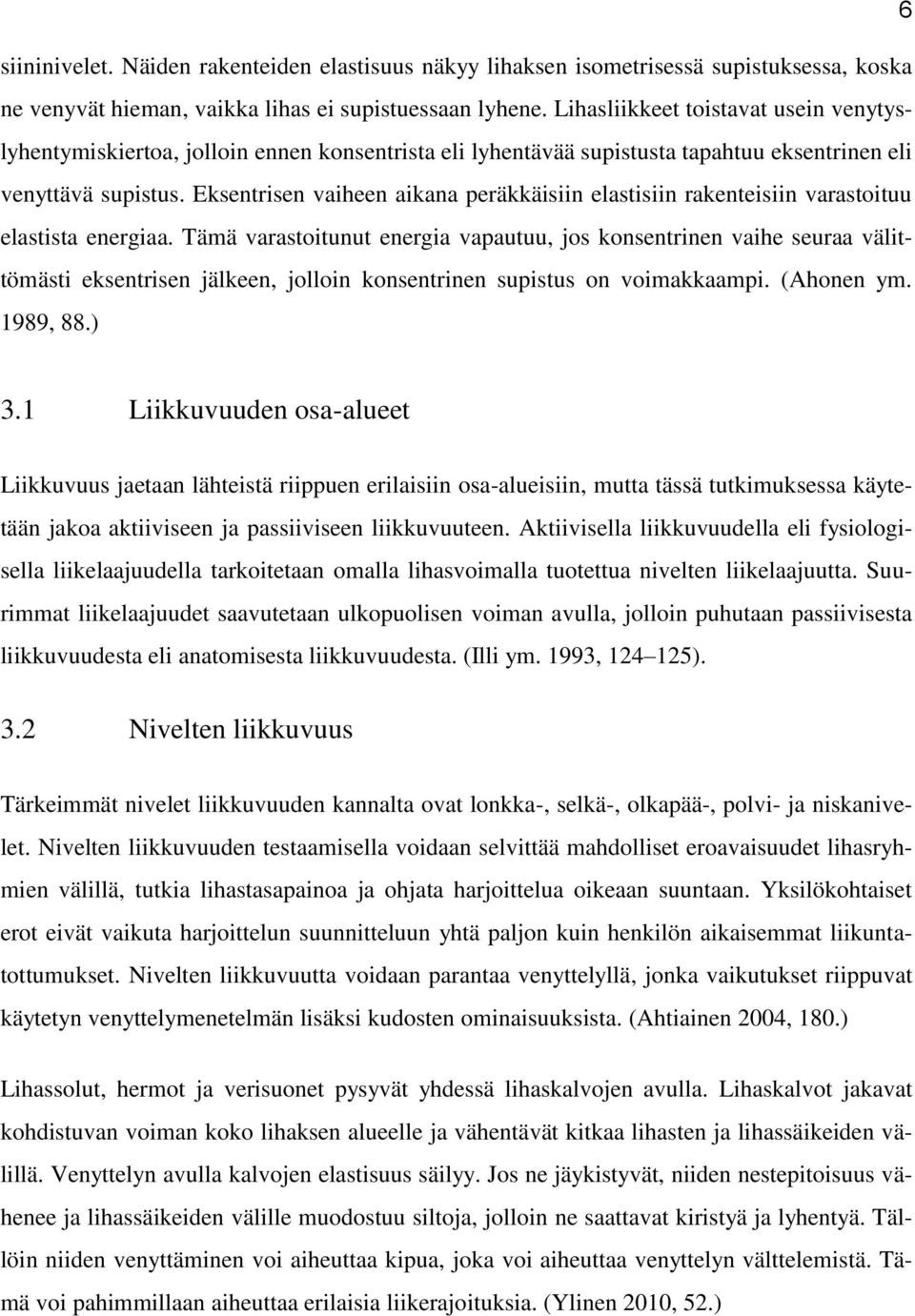 Eksentrisen vaiheen aikana peräkkäisiin elastisiin rakenteisiin varastoituu elastista energiaa.