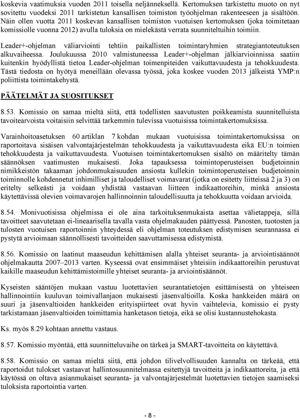 Leader+-ohjelman väliarviointi tehtiin paikallisten toimintaryhmien strategiantoteutuksen alkuvaiheessa.