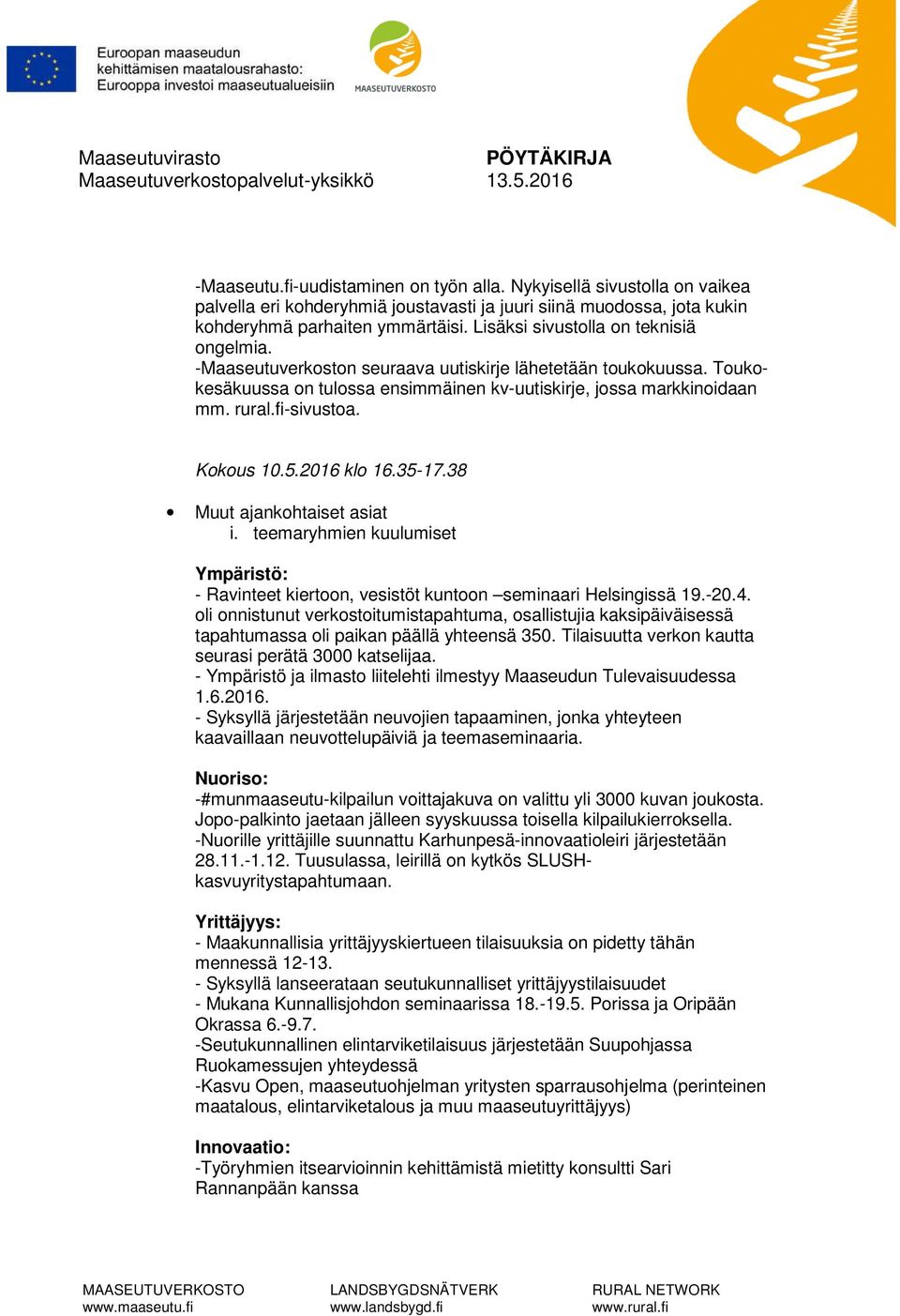 Kokous 10.5.2016 klo 16.35-17.38 Muut ajankohtaiset asiat i. teemaryhmien kuulumiset Ympäristö: - Ravinteet kiertoon, vesistöt kuntoon seminaari Helsingissä 19.-20.4.