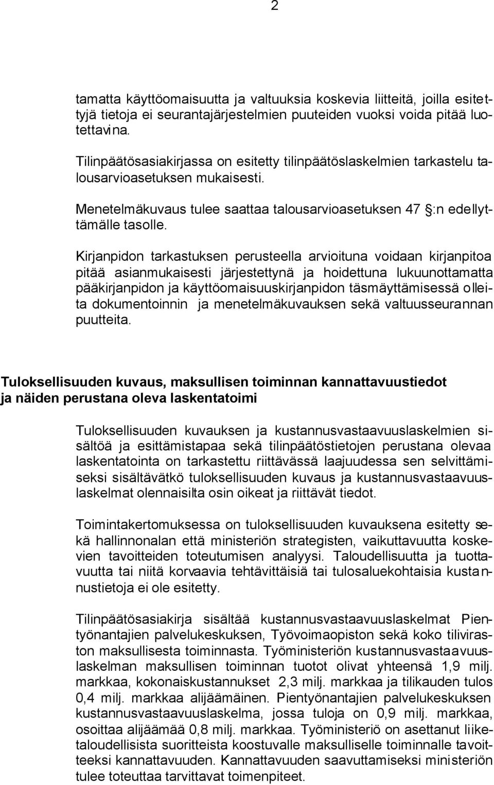 Kirjanpidon tarkastuksen perusteella arvioituna voidaan kirjanpitoa pitää asianmukaisesti järjestettynä ja hoidettuna lukuunottamatta pääkirjanpidon ja käyttöomaisuuskirjanpidon täsmäyttämisessä