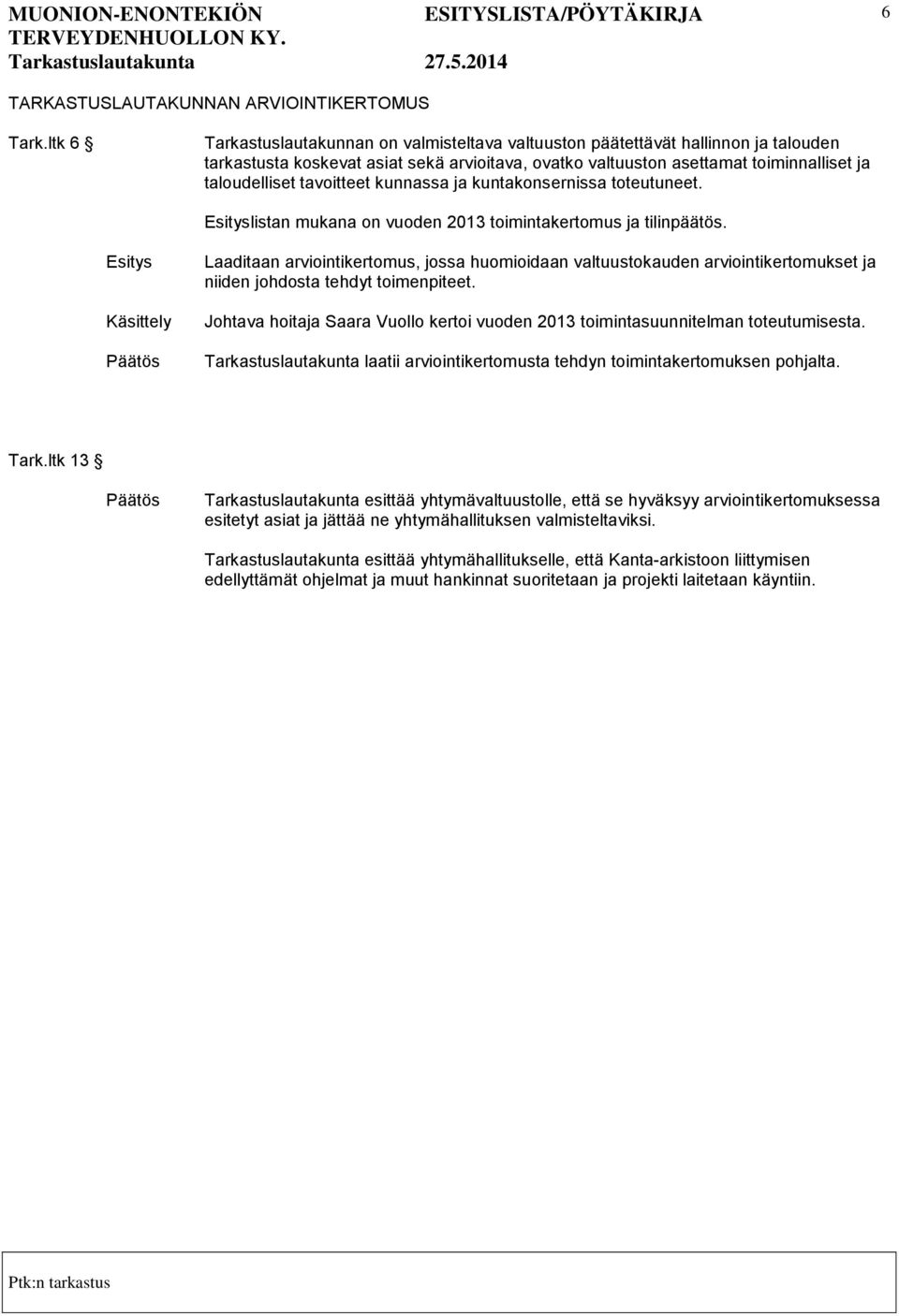 tavoitteet kunnassa ja kuntakonsernissa toteutuneet. Esityslistan mukana on vuoden 2013 toimintakertomus ja tilinpäätös.