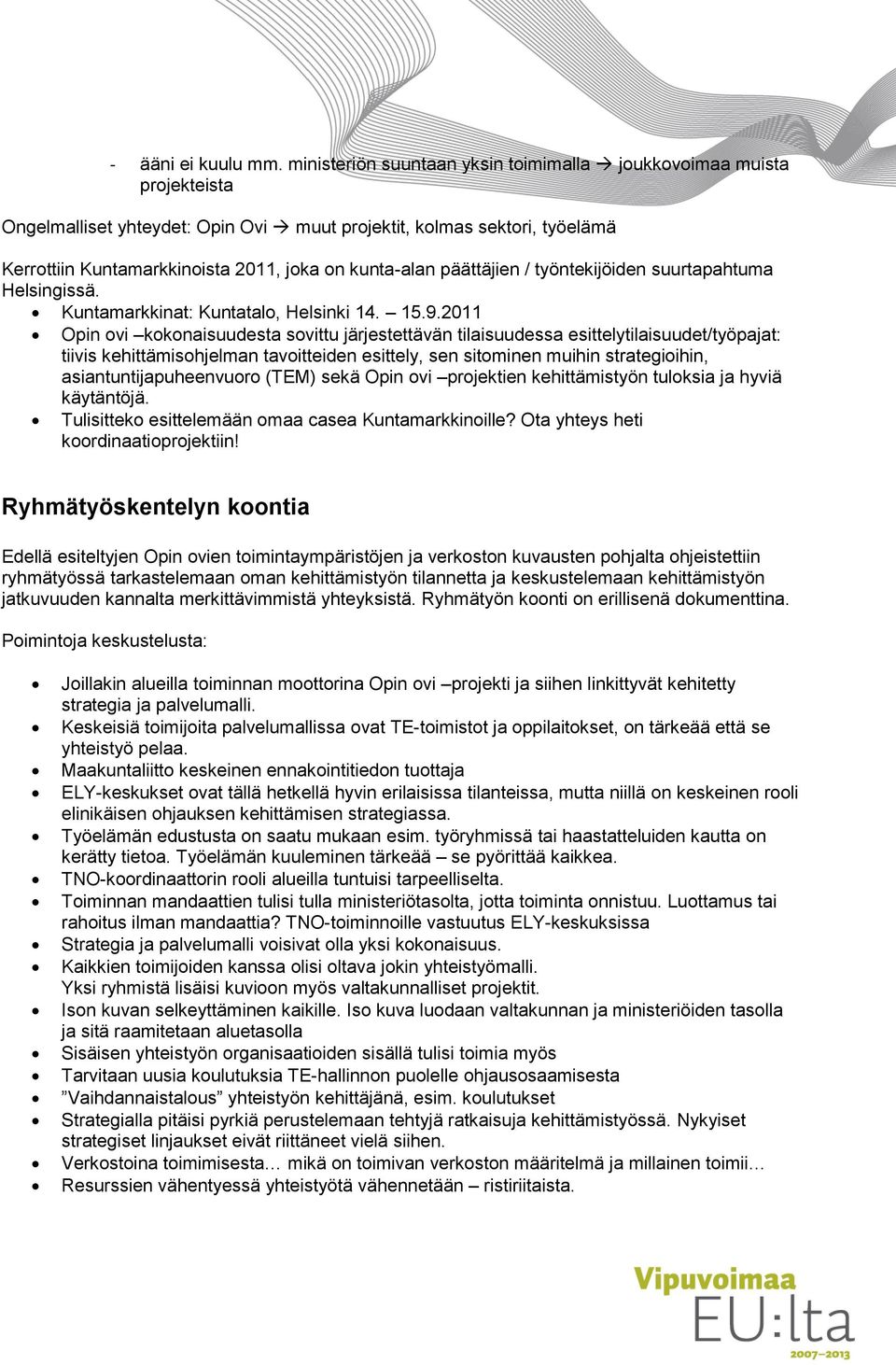 päättäjien / työntekijöiden suurtapahtuma Helsingissä. Kuntamarkkinat: Kuntatalo, Helsinki 14. 15.9.