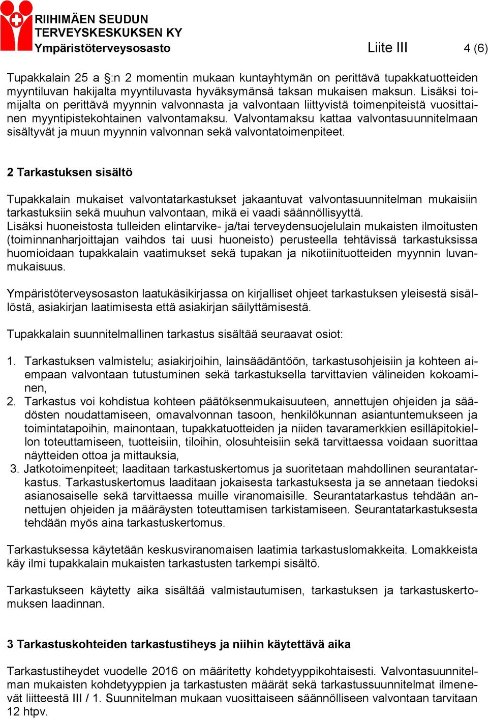 Valvontamaksu kattaa valvontasuunnitelmaan sisältyvät ja muun myynnin valvonnan sekä valvontatoimenpiteet.