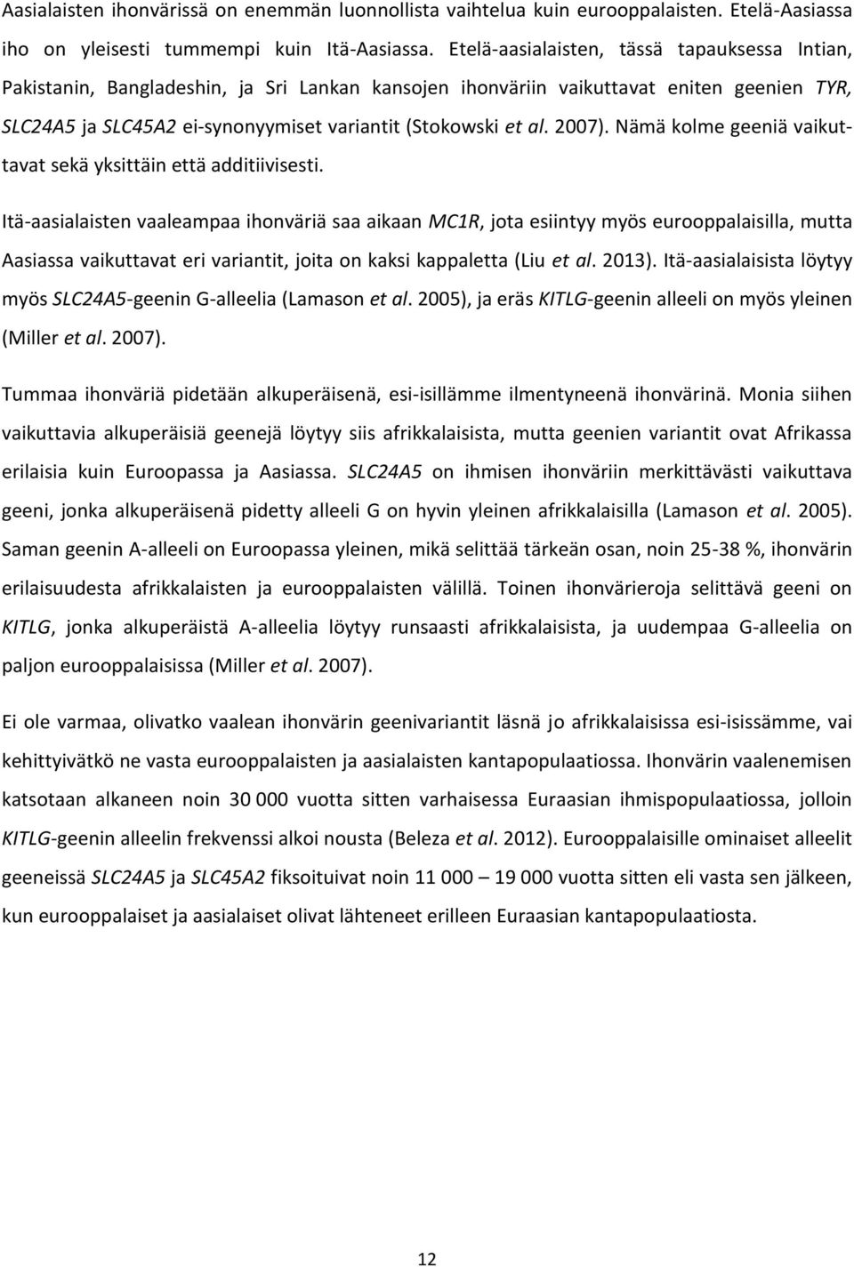 2007). Nämä kolme geeniä vaikuttavat sekä yksittäin että additiivisesti.