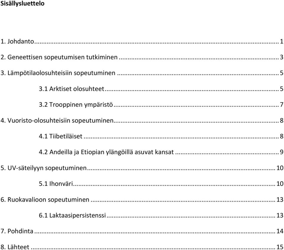 Vuoristo-olosuhteisiin sopeutuminen... 8 4.1 Tiibetiläiset... 8 4.2 Andeilla ja Etiopian ylängöillä asuvat kansat.