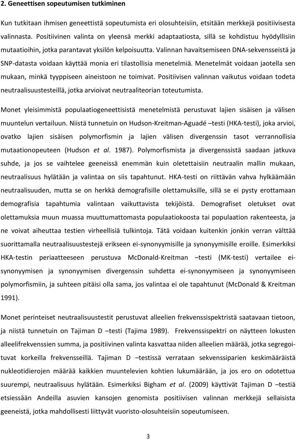 Valinnan havaitsemiseen DNA-sekvensseistä ja SNP-datasta voidaan käyttää monia eri tilastollisia menetelmiä. Menetelmät voidaan jaotella sen mukaan, minkä tyyppiseen aineistoon ne toimivat.