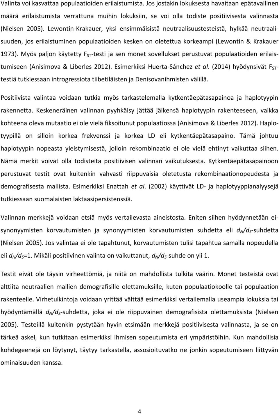 Lewontin-Krakauer, yksi ensimmäisistä neutraalisuustesteistä, hylkää neutraalisuuden, jos erilaistuminen populaatioiden kesken on oletettua korkeampi (Lewontin & Krakauer 1973).