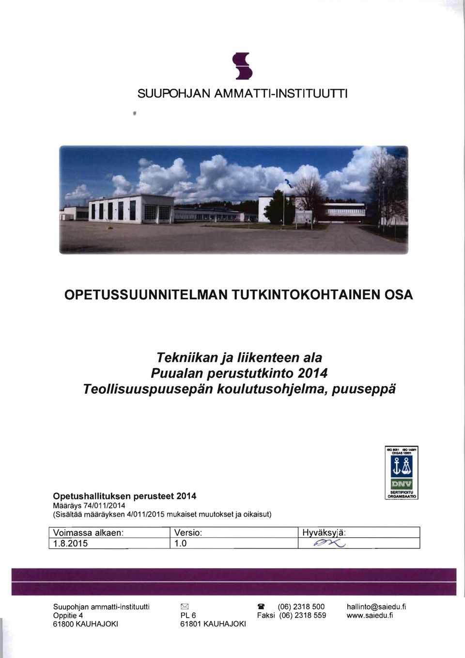 4/011/2015 mukaiset muutokset ja oikaisut) sejmf10mj ORGANISAATIO Voimassa alkaen: Versio: 1.8.2015 1.