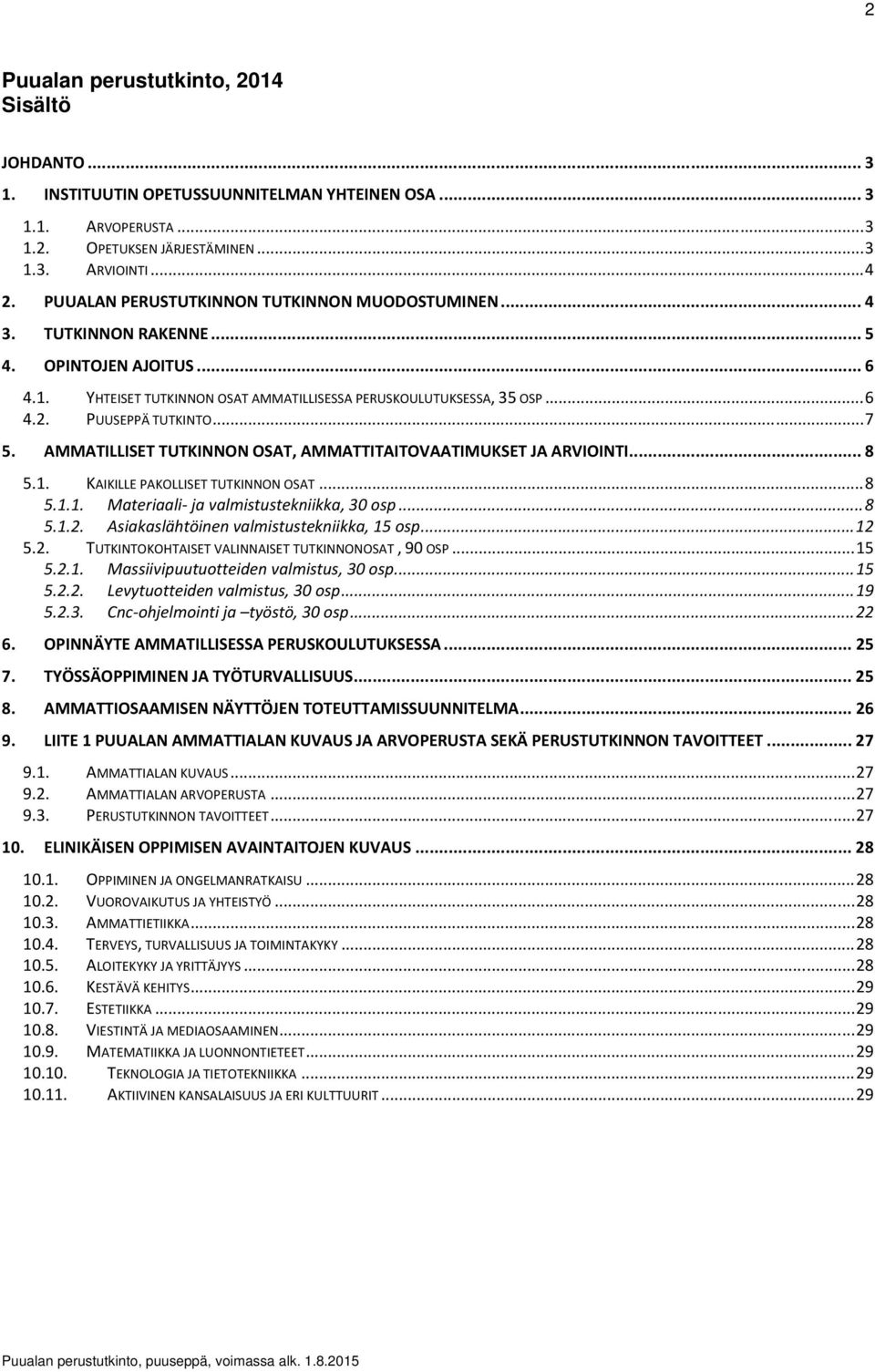 PUUSEPPÄ TUTKINTO... 7 5. AMMATILLISET TUTKINNON OSAT, AMMATTITAITOVAATIMUKSET JA ARVIOINTI... 8 5.1. KAIKILLE PAKOLLISET TUTKINNON OSAT... 8 5.1.1. Materiaali ja valmistustekniikka, 30 osp... 8 5.1.2.