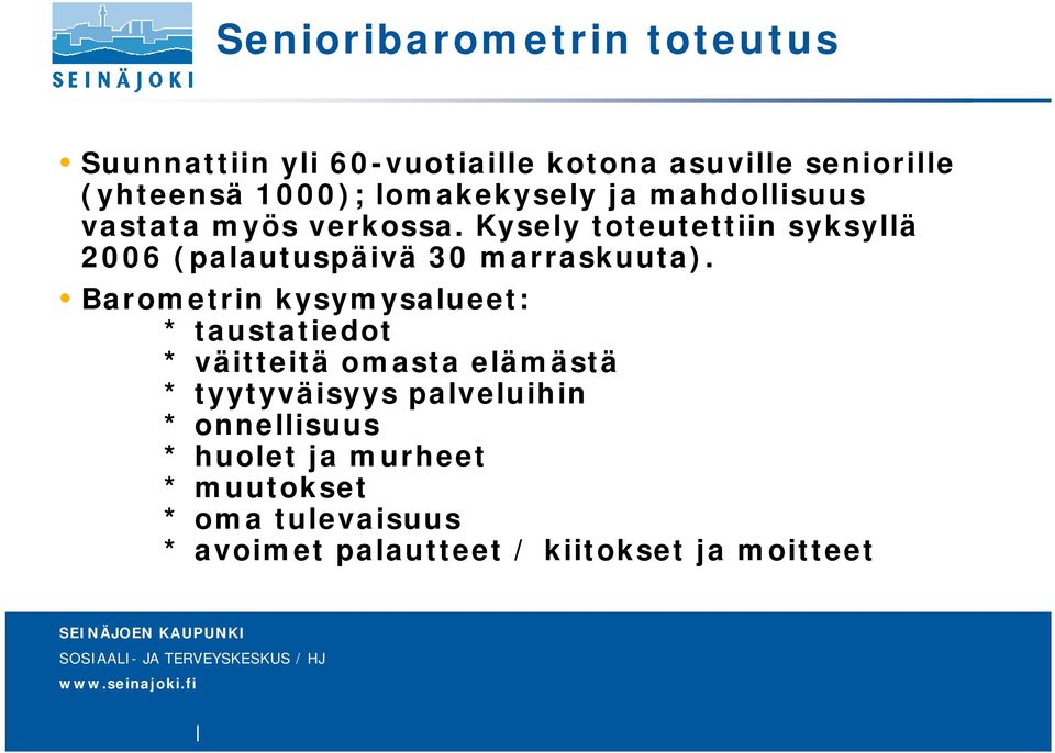 Kysely toteutettiin syksyllä 2006 (palautuspäivä 30 marraskuuta).