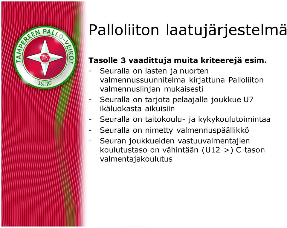 mukaisesti - Seuralla on tarjota pelaajalle joukkue U7 ikäluokasta aikuisiin - Seuralla on