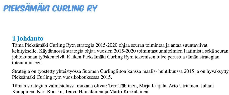 Kaiken Pieksämäki Curling Ry:n tekemisen tulee perustua tämän strategian toteuttamiseen.